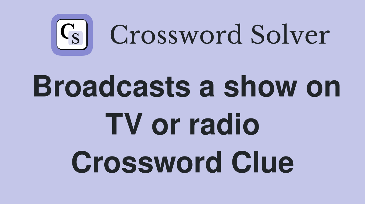 Broadcasts a show on TV or radio Crossword Clue