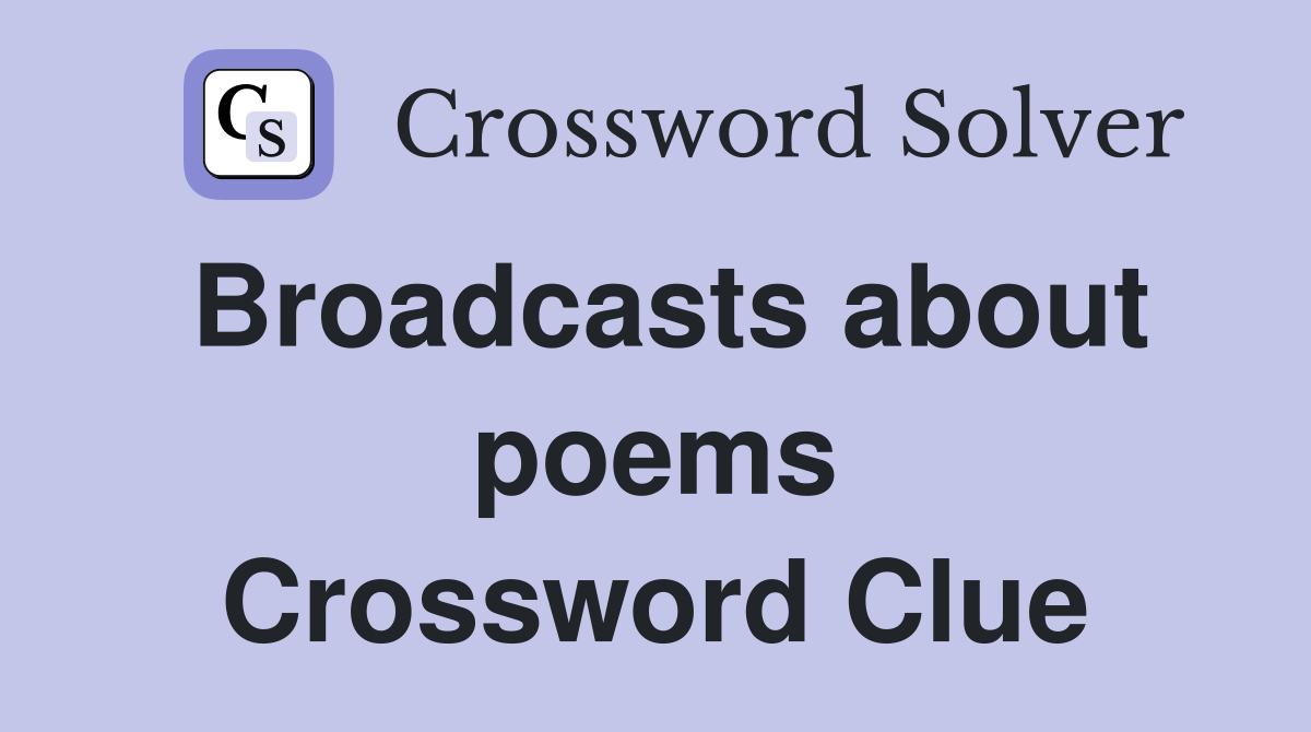 Broadcasts about poems Crossword Clue