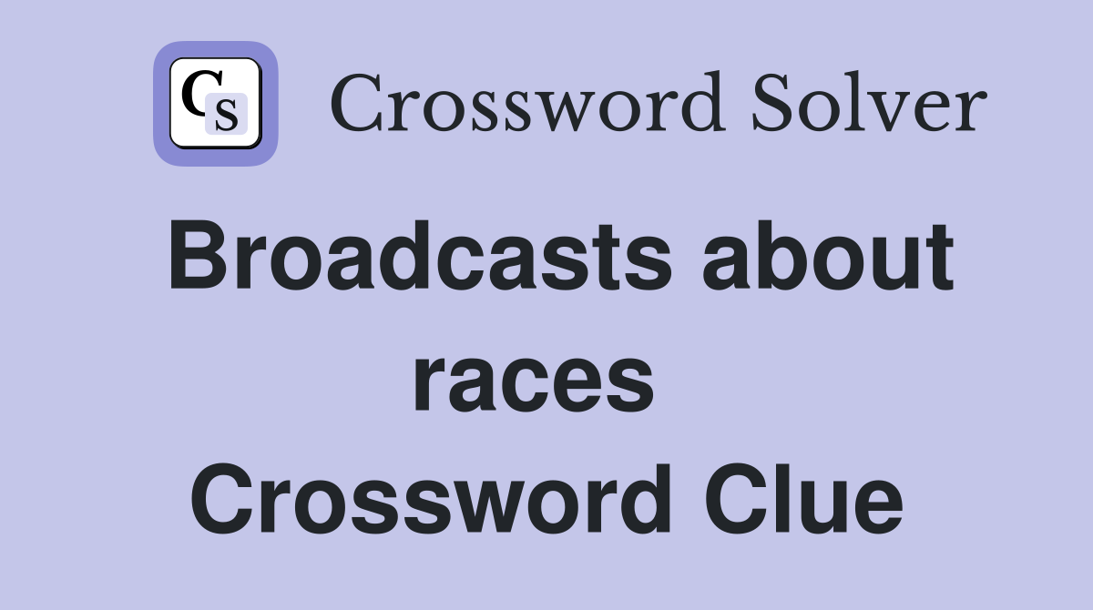 Broadcasts about races  Crossword Clue
