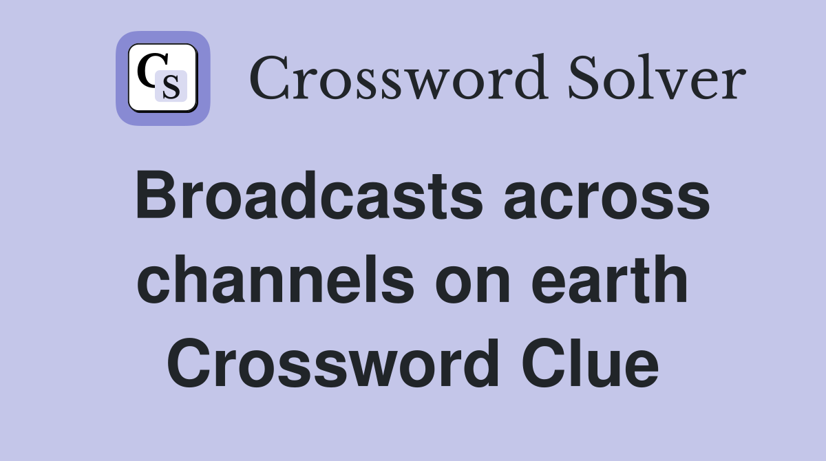 Broadcasts across channels on earth Crossword Clue