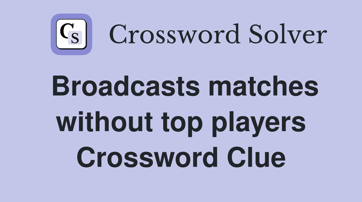 Broadcasts matches without top players Crossword Clue