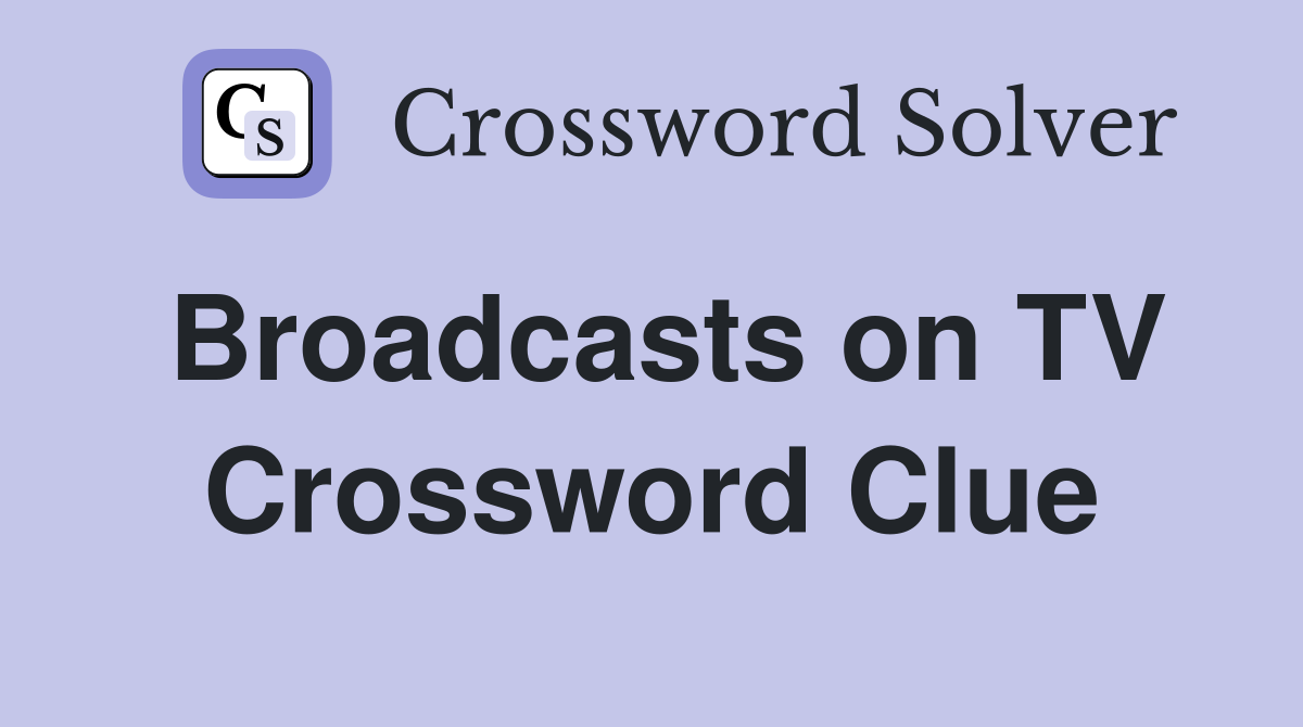 Broadcasts on TV Crossword Clue