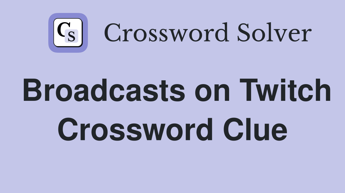 Broadcasts on Twitch Crossword Clue