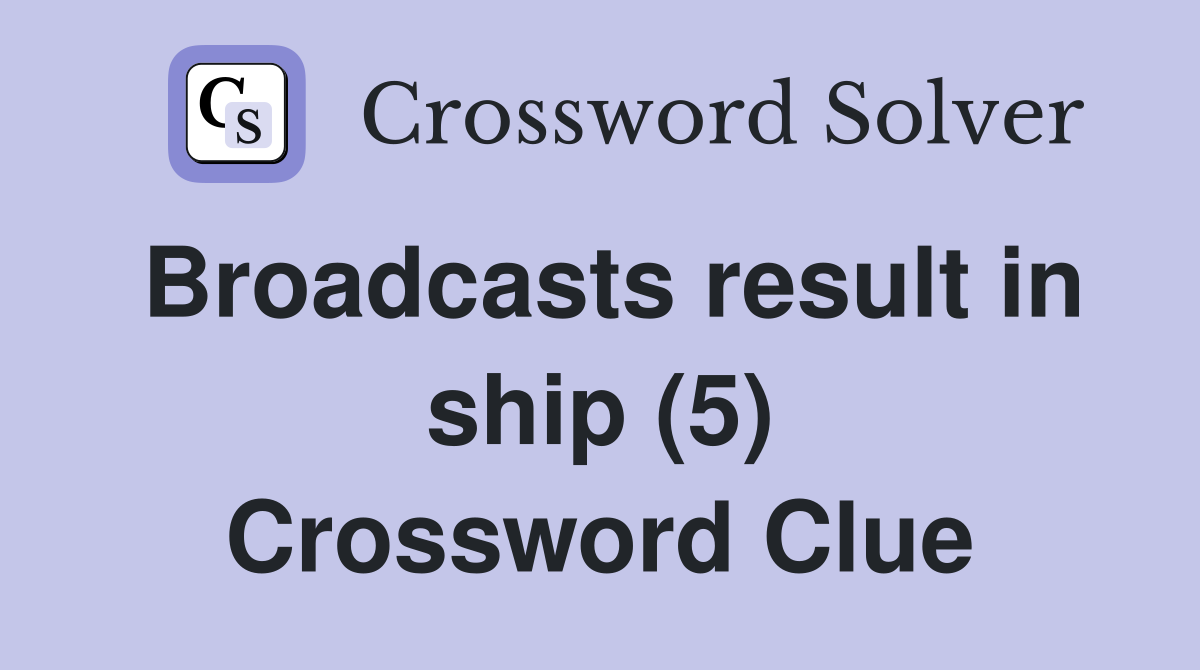 Broadcasts result in ship (5) Crossword Clue