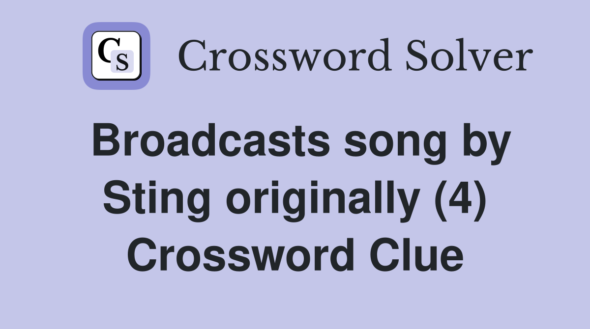 Broadcasts song by Sting originally (4) Crossword Clue