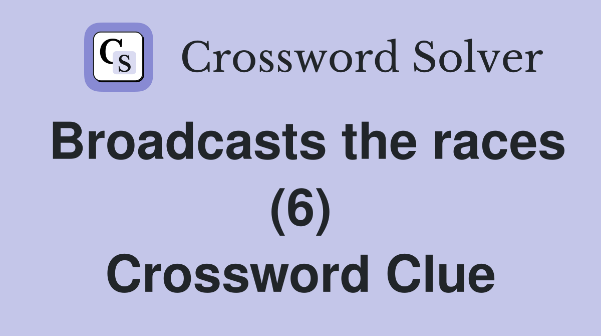 Broadcasts the races (6) Crossword Clue