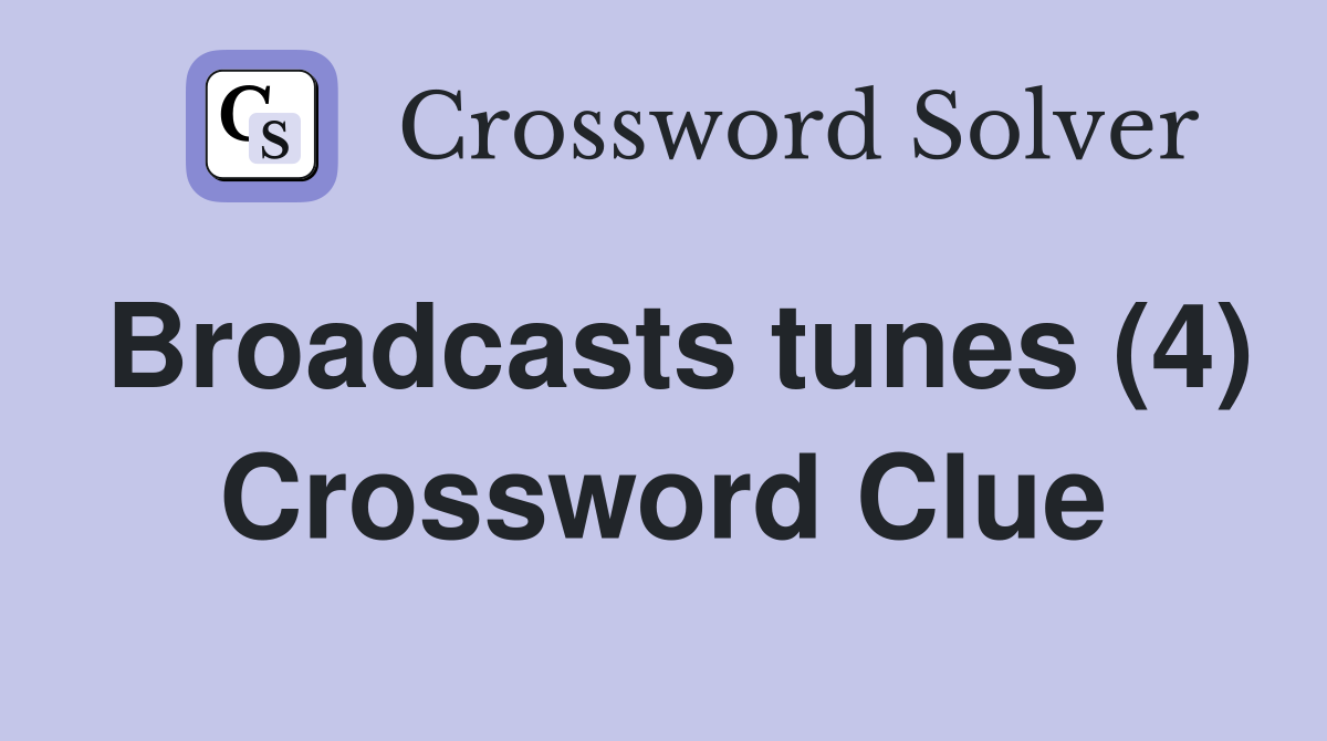Broadcasts tunes (4) Crossword Clue