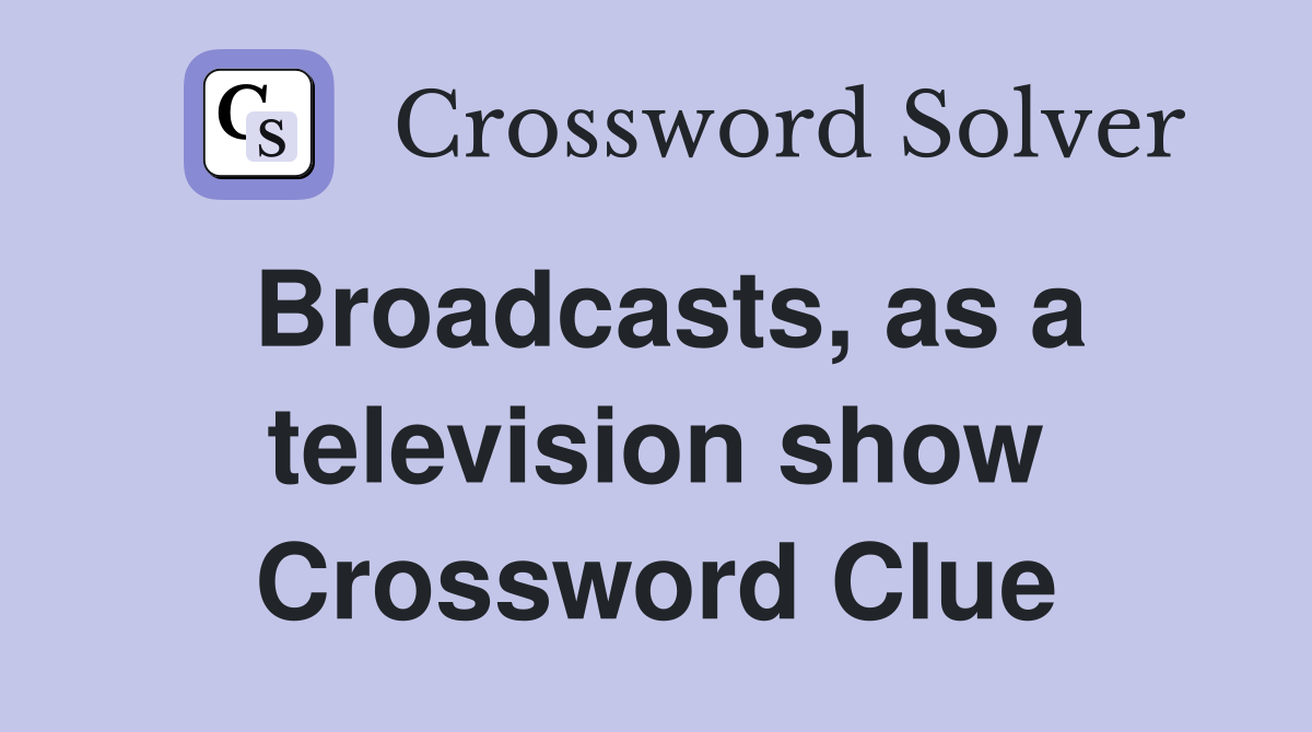 Broadcasts, as a television show Crossword Clue