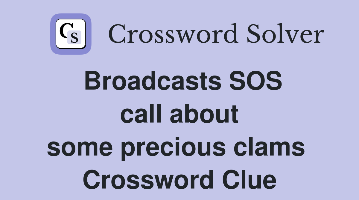 Broadcasts SOS call about some precious clams  Crossword Clue