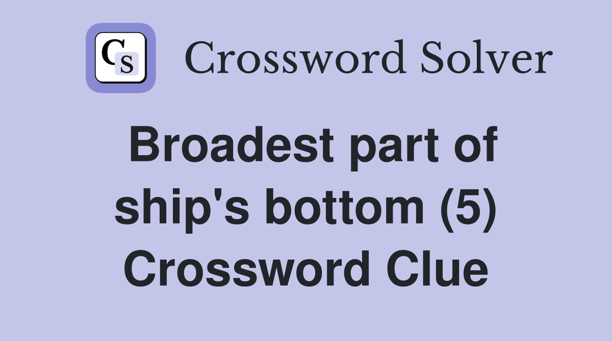 Broadest part of ship's bottom (5) Crossword Clue