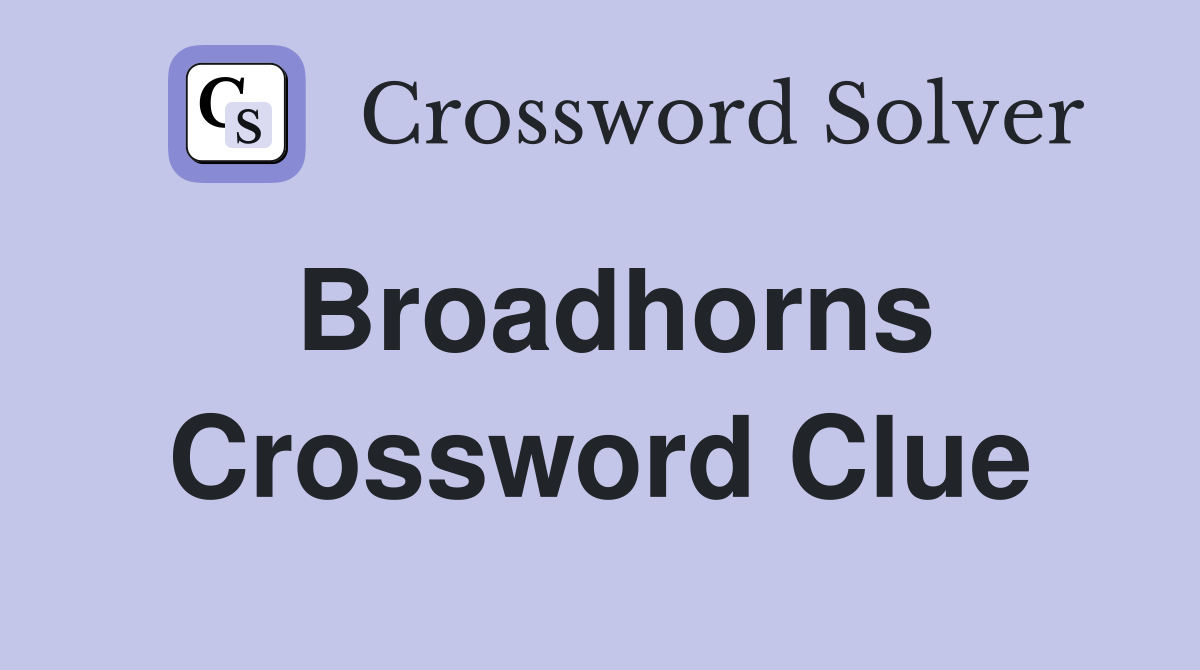 Broadhorns Crossword Clue