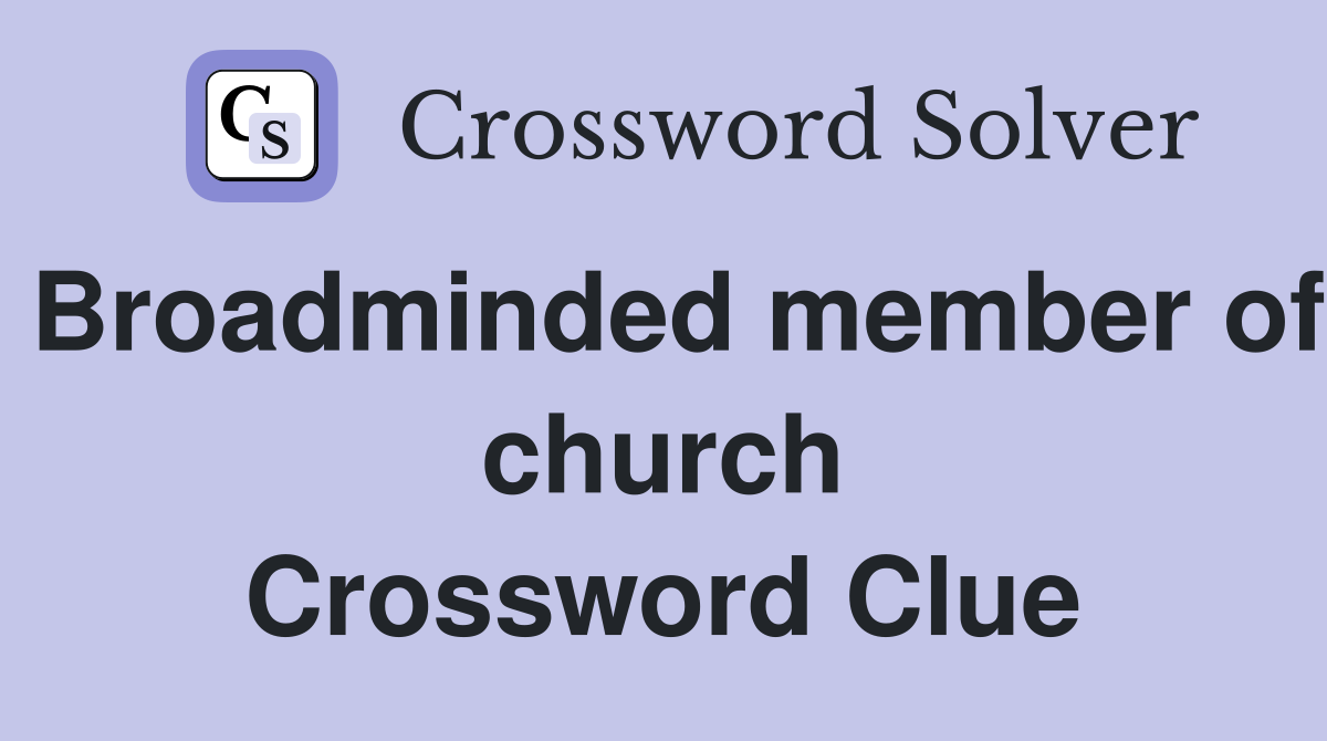 Broadminded member of church Crossword Clue