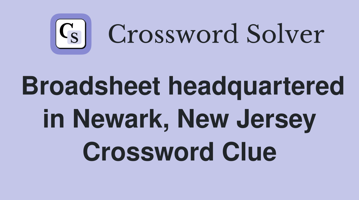 Broadsheet headquartered in Newark, New Jersey Crossword Clue