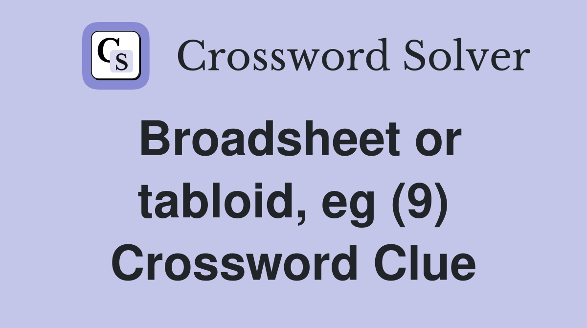 Broadsheet or tabloid, eg (9) Crossword Clue