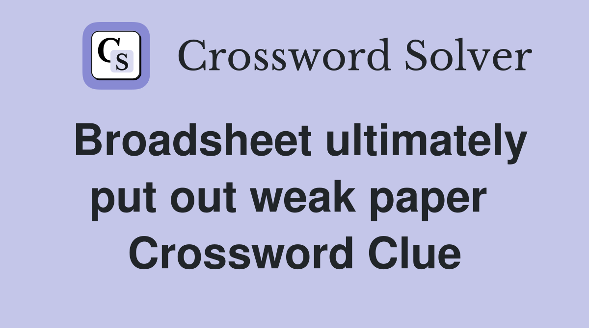 Broadsheet ultimately put out weak paper  Crossword Clue
