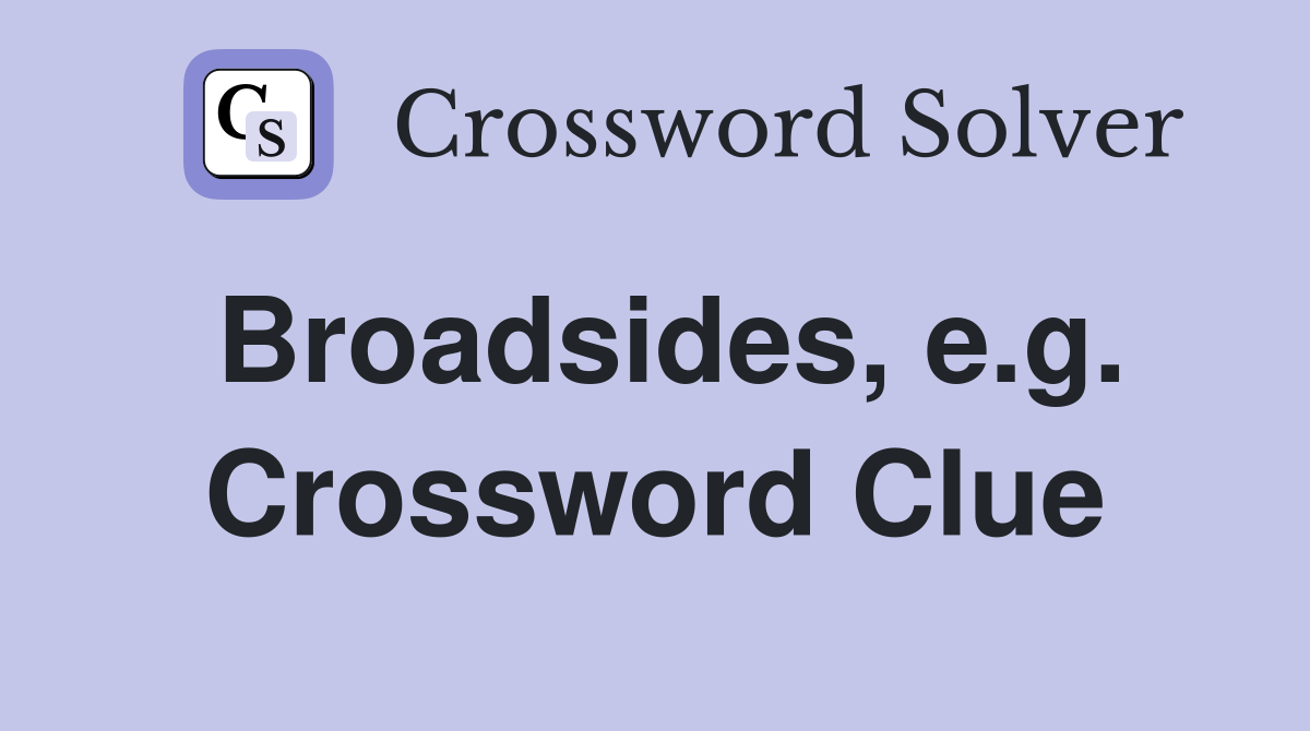 Broadsides, e.g. Crossword Clue