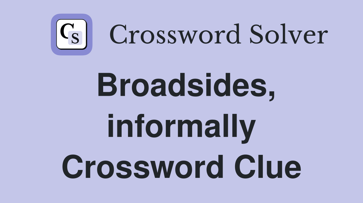 Broadsides, informally Crossword Clue