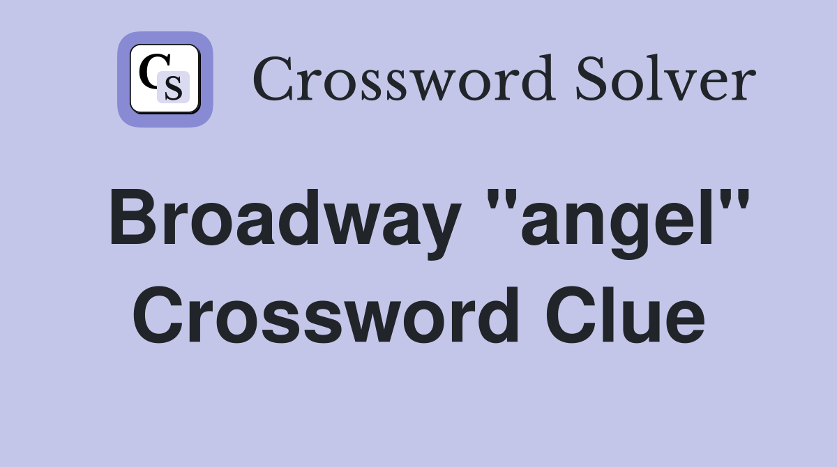 Broadway "angel" Crossword Clue