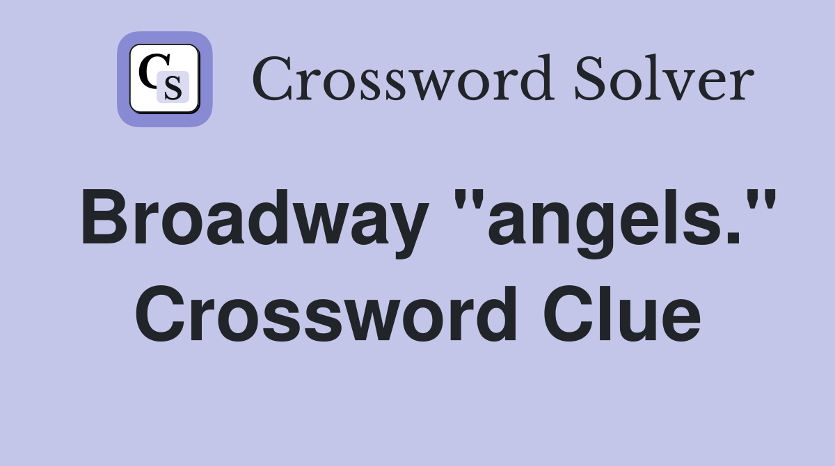 Broadway "angels." Crossword Clue