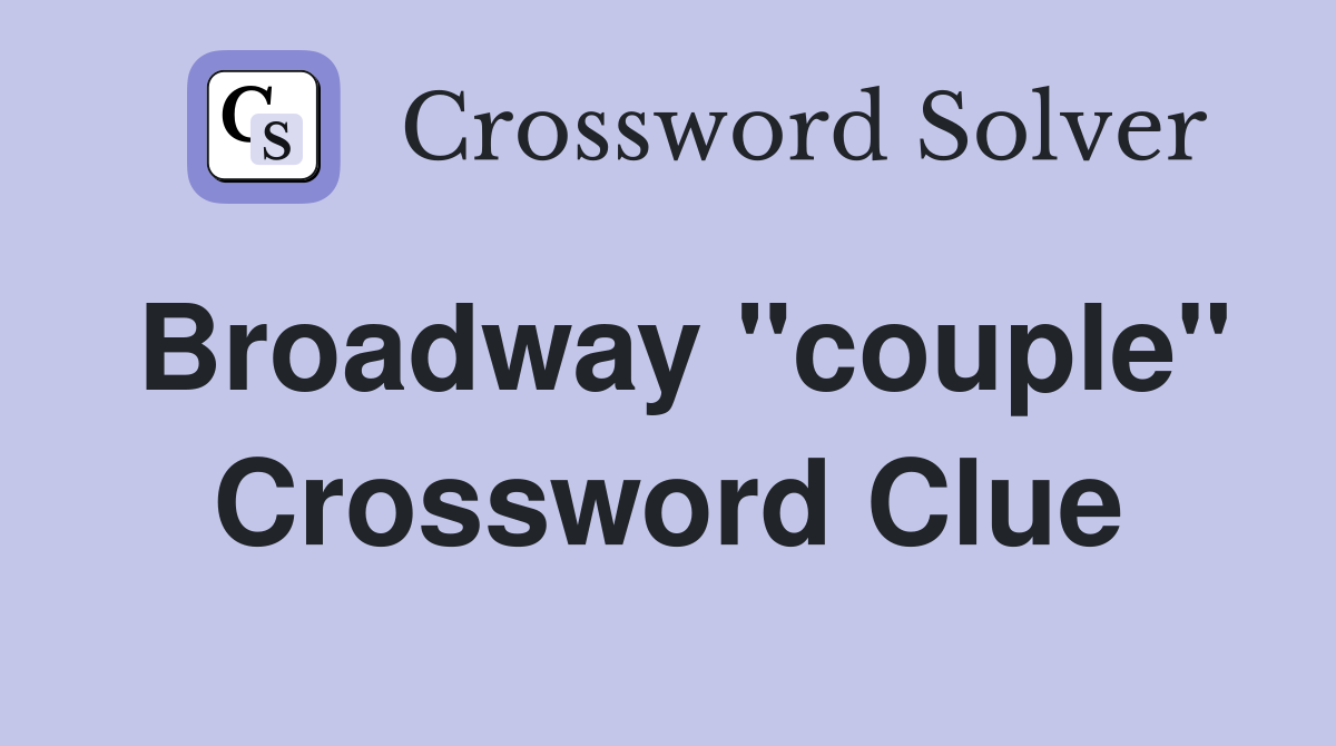 Broadway "couple" Crossword Clue