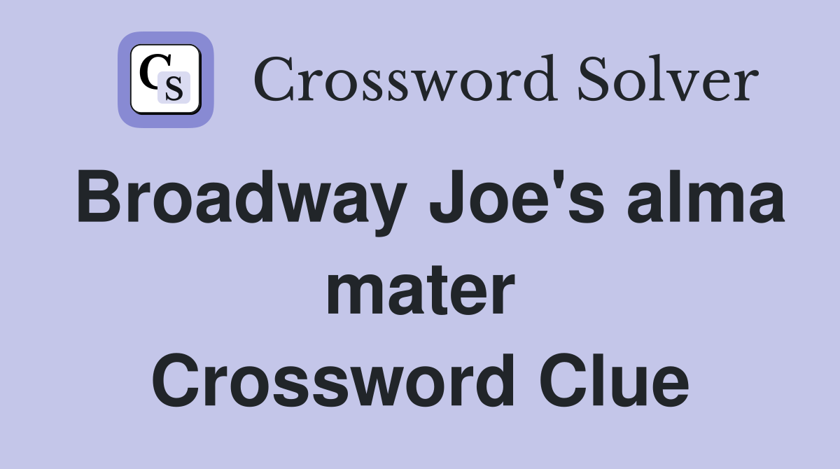 Broadway Joe's alma mater Crossword Clue