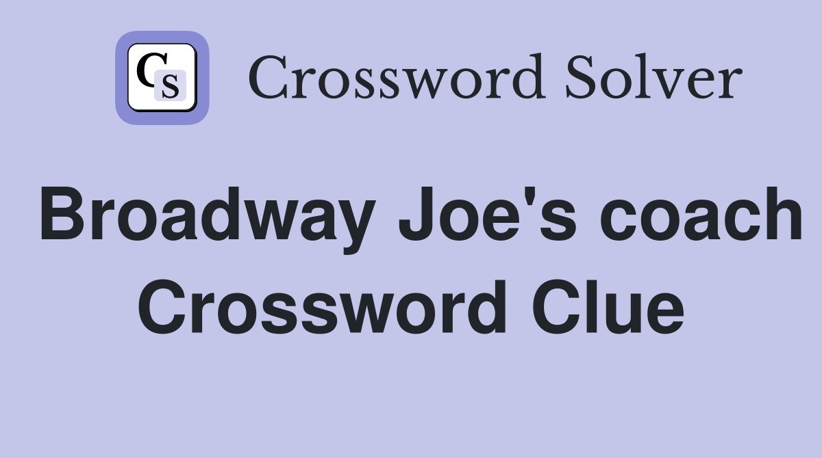 Broadway Joe's coach Crossword Clue
