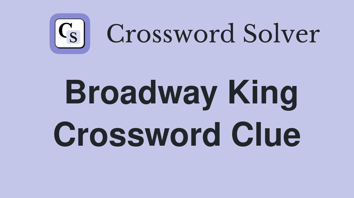 Broadway King Crossword Clue
