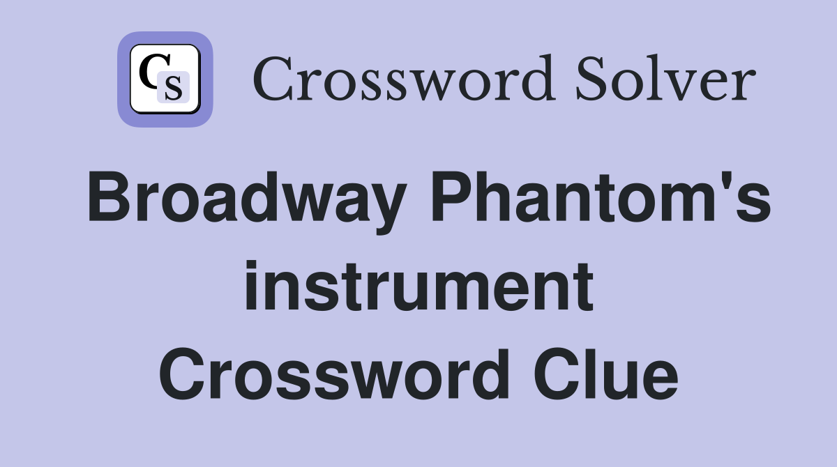 Broadway Phantom's instrument Crossword Clue