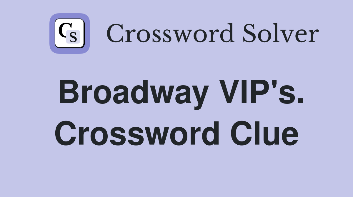 Broadway VIP's. Crossword Clue