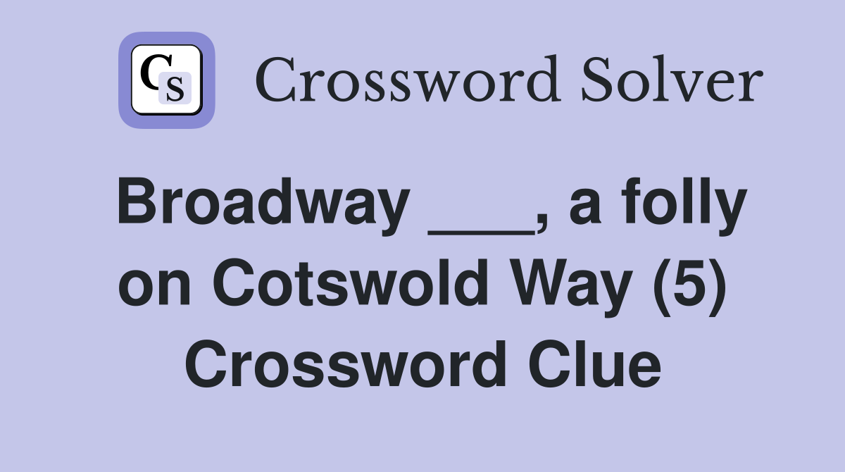 Broadway ___, a folly on Cotswold Way (5) Crossword Clue