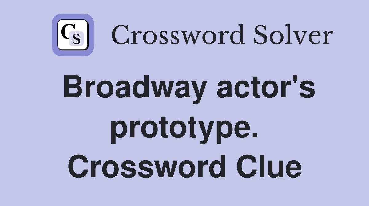 Broadway actor's prototype. Crossword Clue