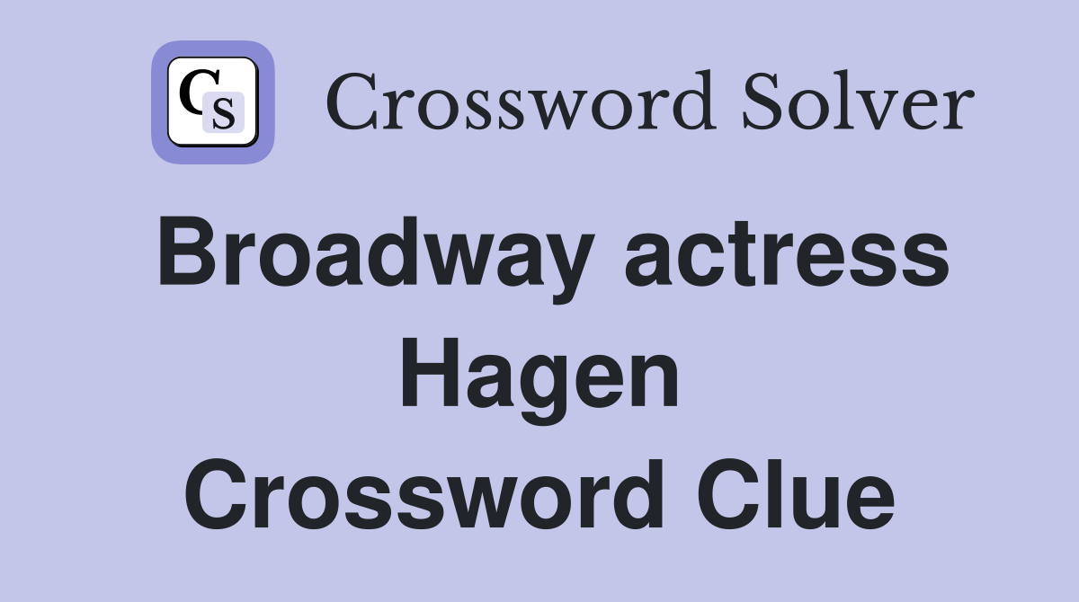 Broadway actress Hagen Crossword Clue