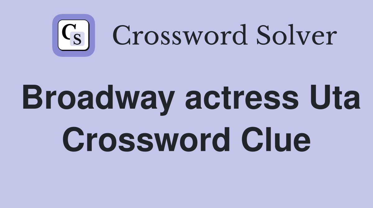 Broadway actress Uta Crossword Clue