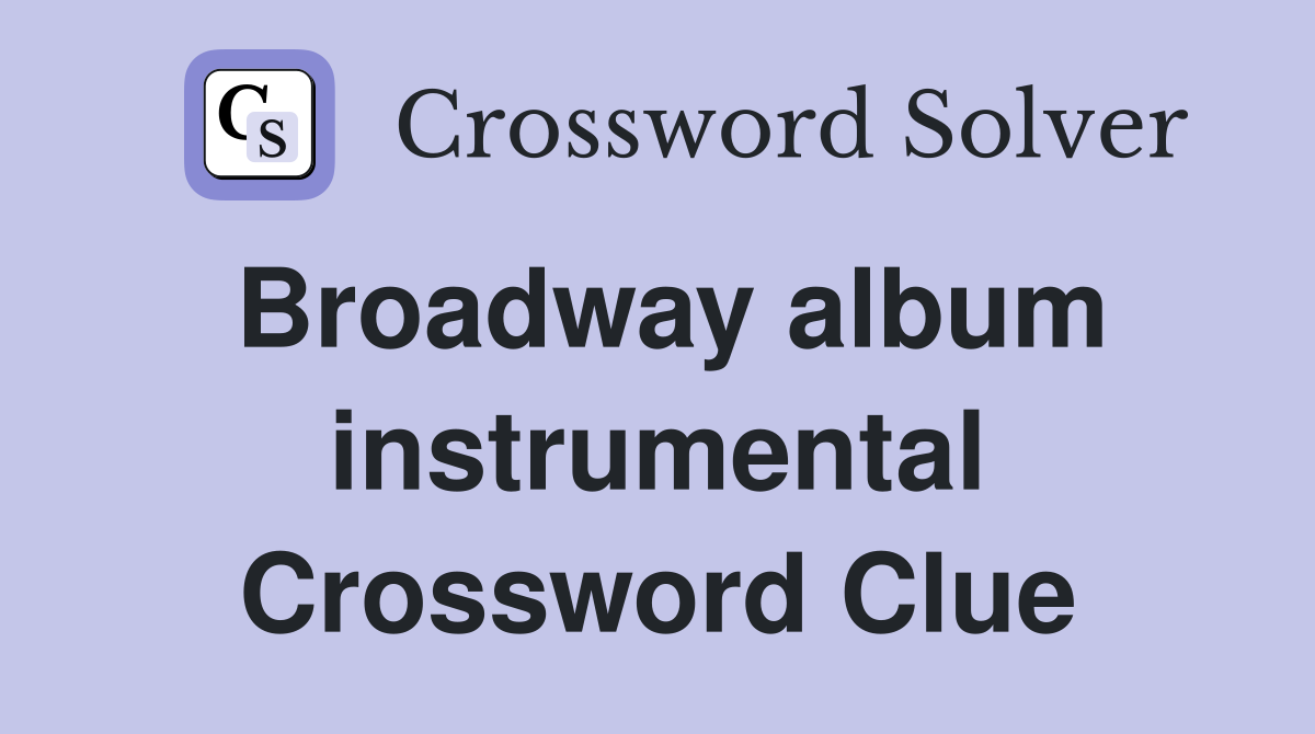 Broadway album instrumental Crossword Clue