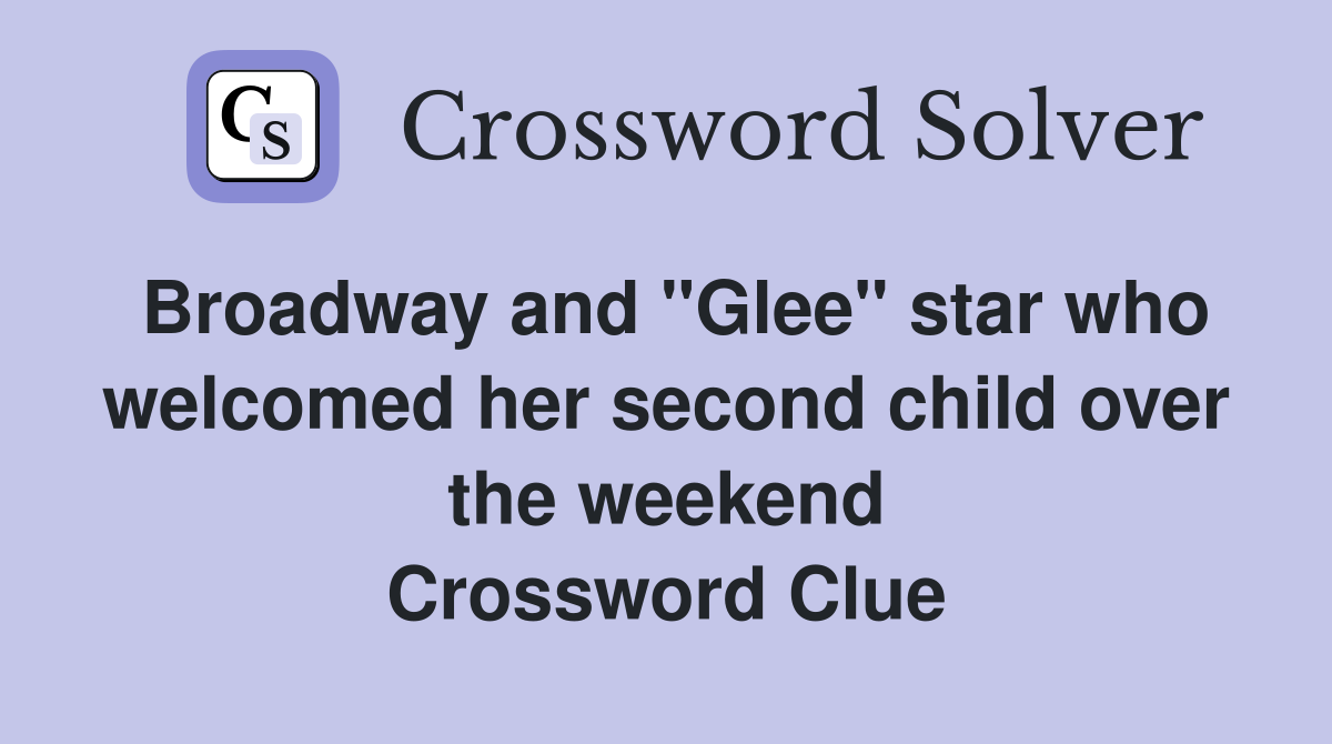 Broadway and "Glee" star who welcomed her second child over the weekend Crossword Clue