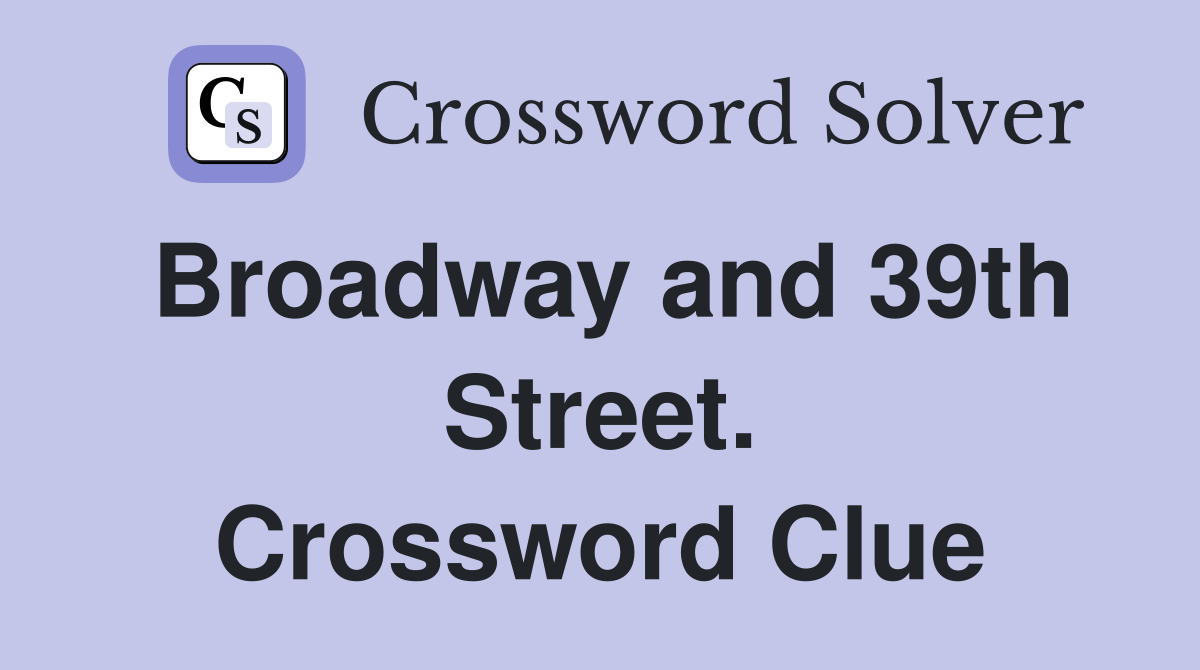 Broadway and 39th Street. Crossword Clue