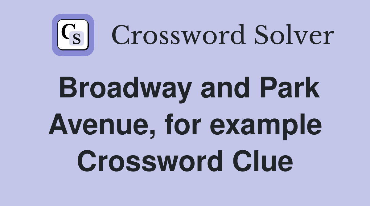 Broadway and Park Avenue, for example Crossword Clue