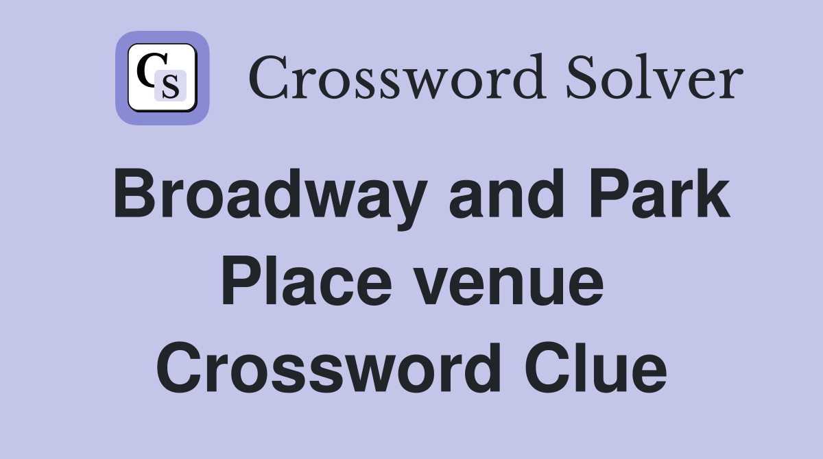 Broadway and Park Place venue Crossword Clue