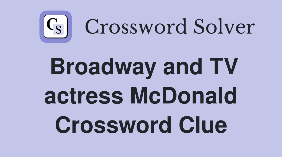 Broadway and TV actress McDonald Crossword Clue