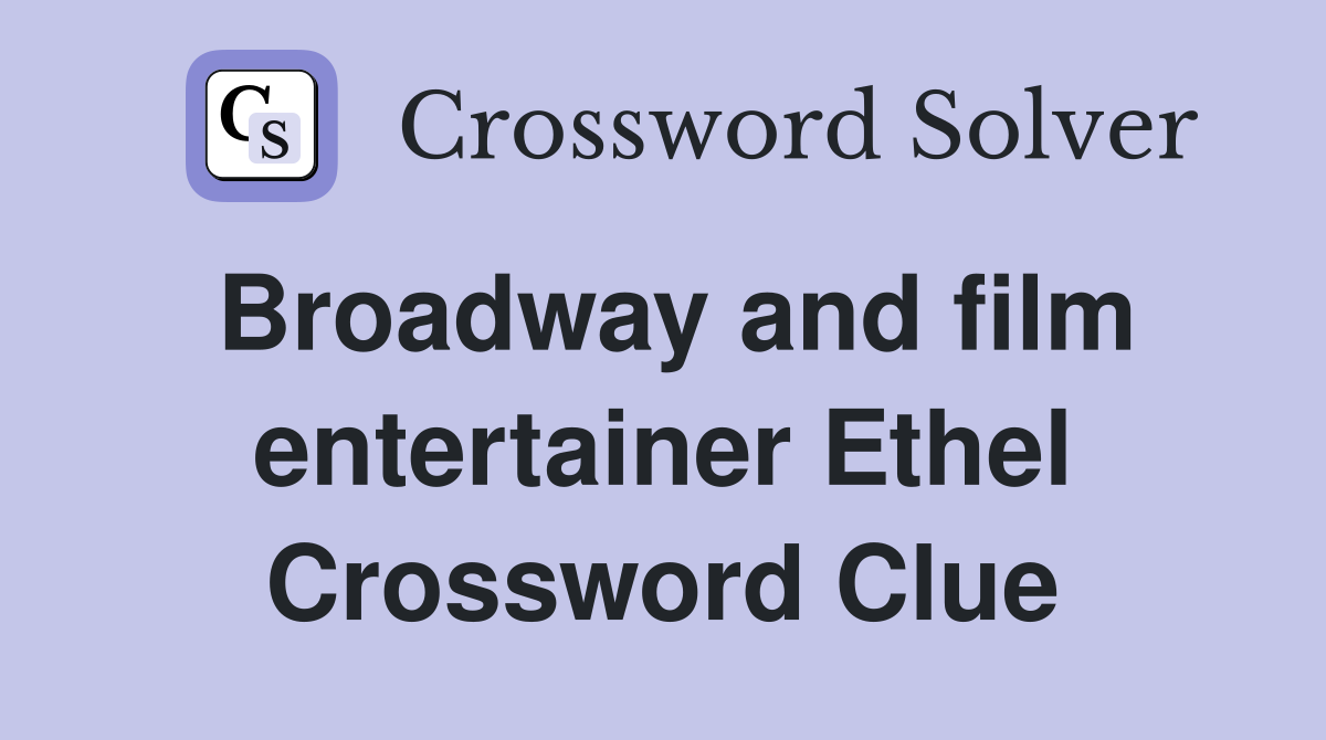 Broadway and film entertainer Ethel Crossword Clue