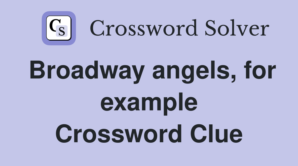 Broadway angels, for example Crossword Clue