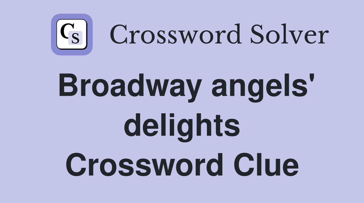Broadway angels' delights Crossword Clue
