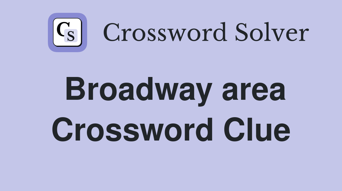 Broadway area Crossword Clue