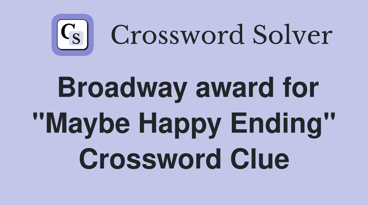 Broadway award for "Maybe Happy Ending" Crossword Clue