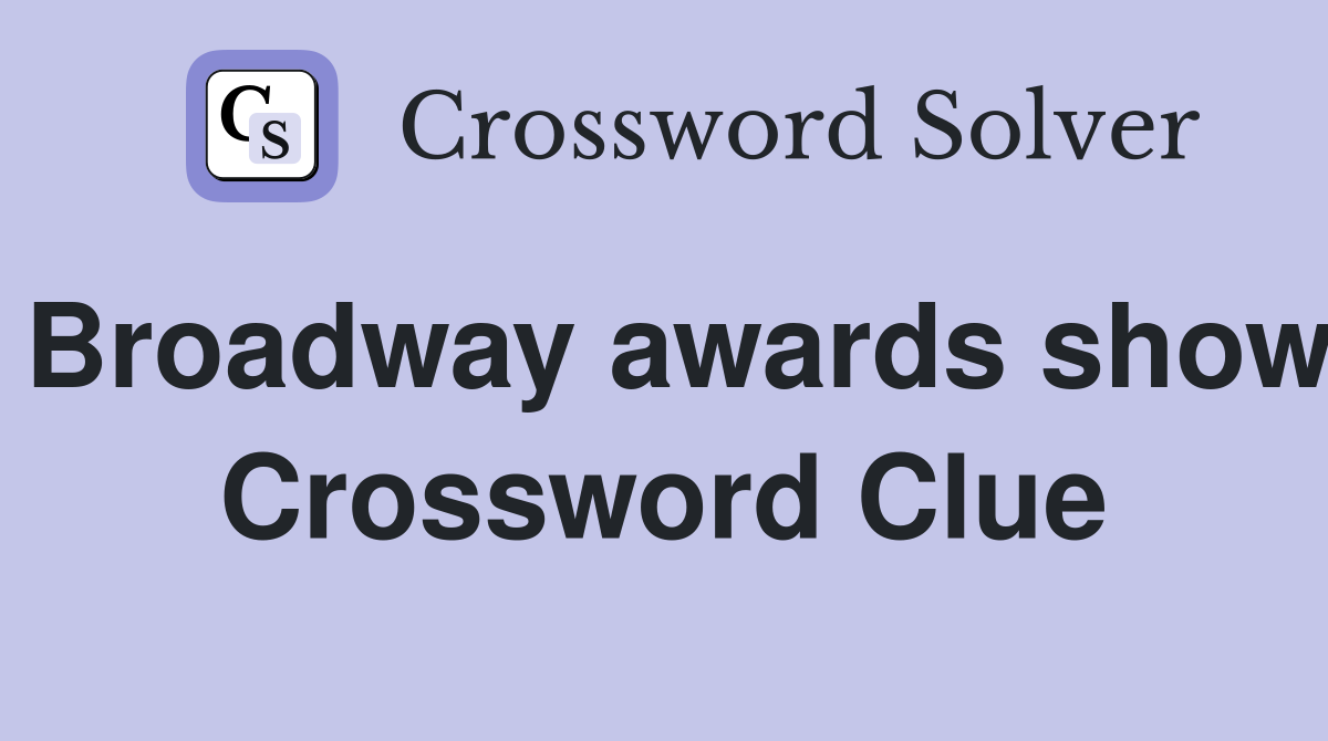 Broadway awards show Crossword Clue