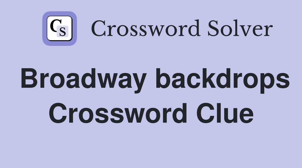 Broadway backdrops Crossword Clue