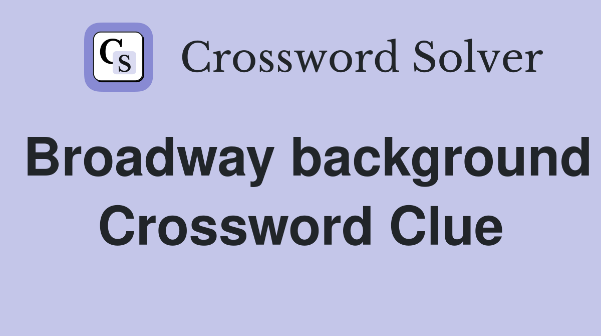 Broadway background Crossword Clue