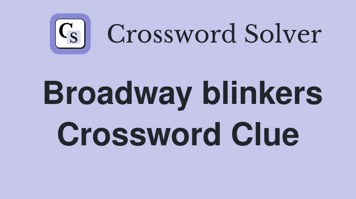 Broadway blinkers Crossword Clue