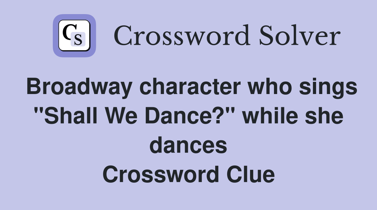 Broadway character who sings "Shall We Dance?" while she dances Crossword Clue