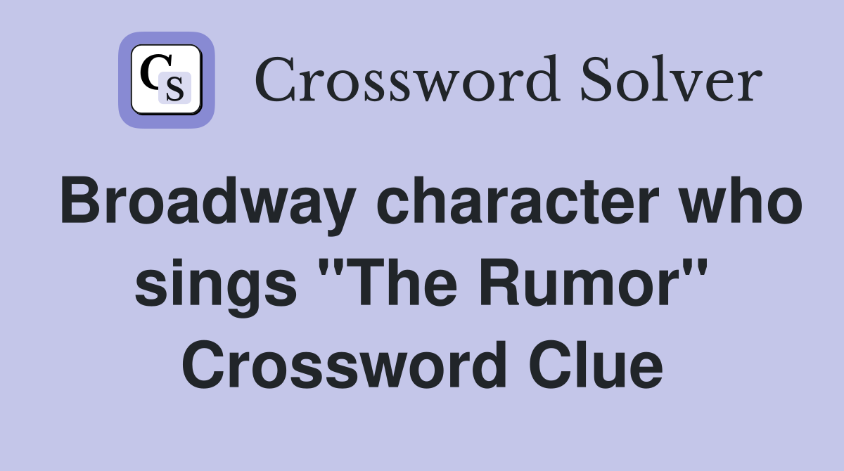 Broadway character who sings "The Rumor" Crossword Clue